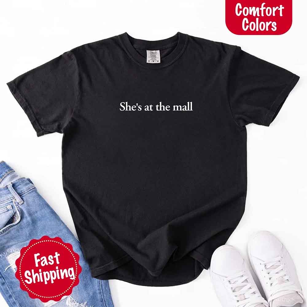 She’s at the Mall Comfort Colors T-Shirt – Funny Husband Shirt Adorb Custom Tees